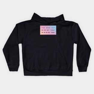 BTS fan  | Too Good day No no not today No no No not today Kids Hoodie